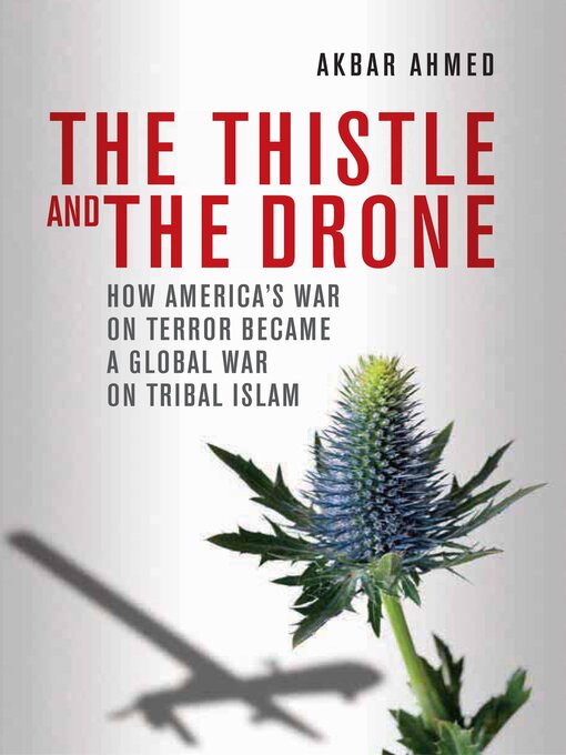 Title details for The Thistle and the Drone by Akbar Ahmed - Available